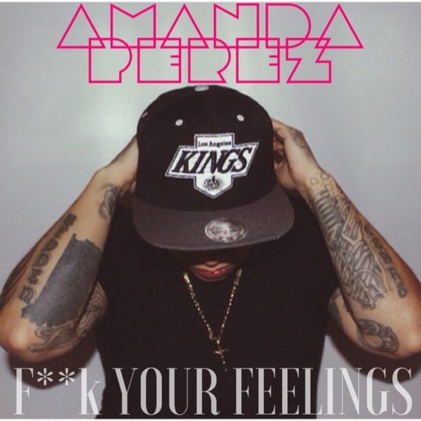 Album Amanda Perez - F**k Your Feelings