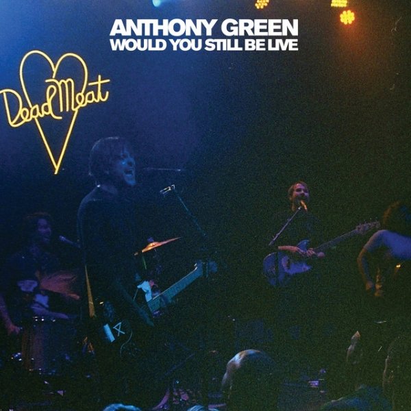 Album Anthony Green - Would You Still Be Live