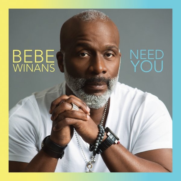 Bebe Winans Need You, 2019