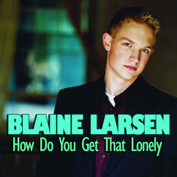 Album Blaine Larsen - How Do You Get That Lonely