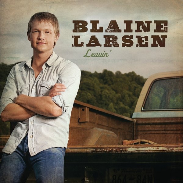 Blaine Larsen Leavin' – Single, 2010