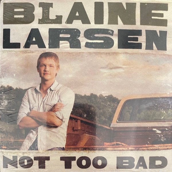 Album Blaine Larsen - Not Too Bad