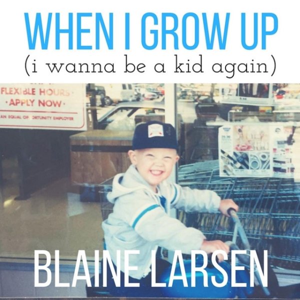 Blaine Larsen When I Grow Up (I Wanna Be a Kid Again), 2016