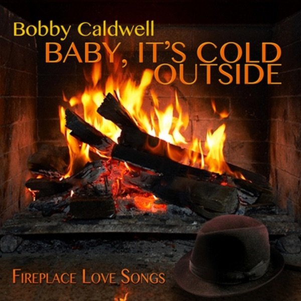 Bobby Caldwell Baby, It's Cold Outside: Fireplace Love Songs, 2017