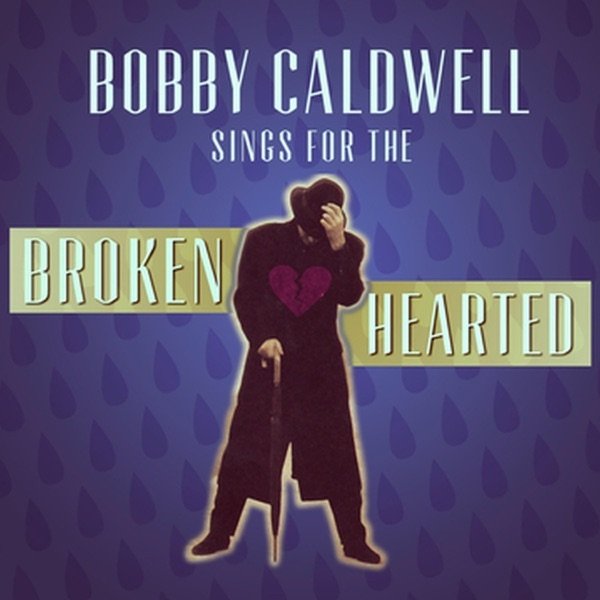 Album Bobby Caldwell - Bobby Caldwell Sings for the Broken Hearted