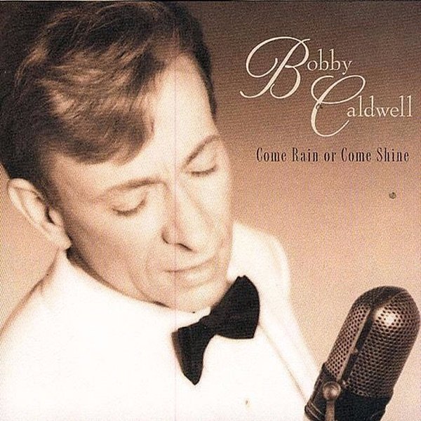 Album Bobby Caldwell - Come Rain or Come Shine