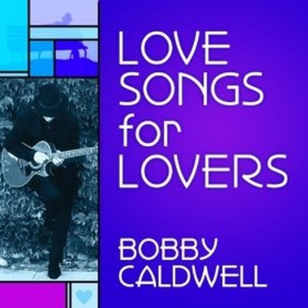 Bobby Caldwell Love Songs for Lovers, 2017
