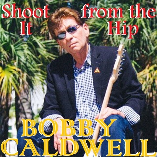 Album Bobby Caldwell - Shoot It from the Hip