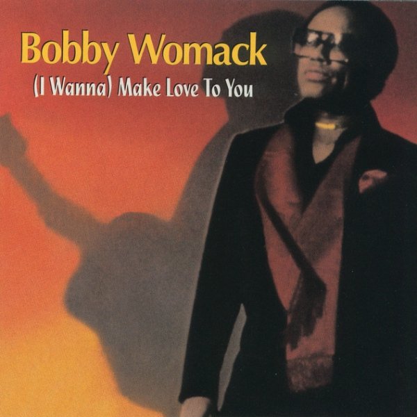 Bobby Womack (I Wanna) Make Love To You, 1993