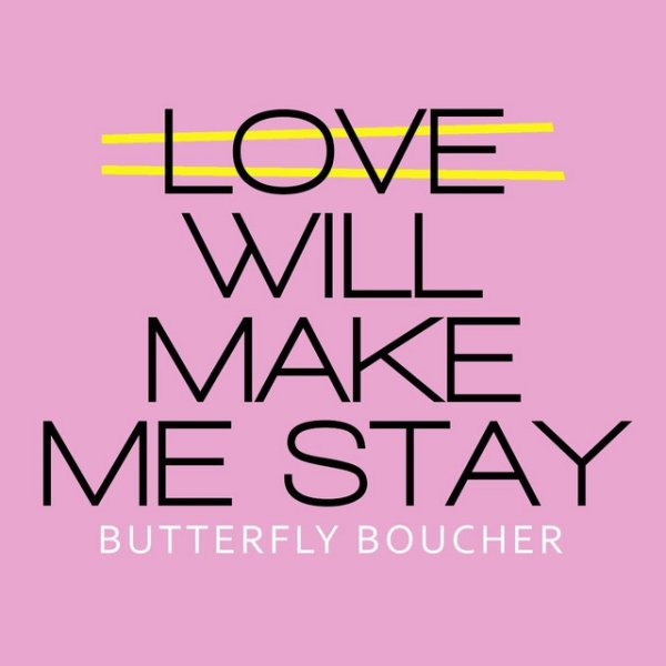 Butterfly Boucher Love Will Make Me Stay, 2015