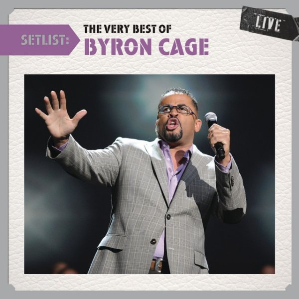 Album Byron Cage - Setlist: The Very Best Of Byron Cage LIVE