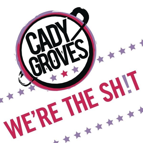 Album Cady Groves - We’re The Sh!t