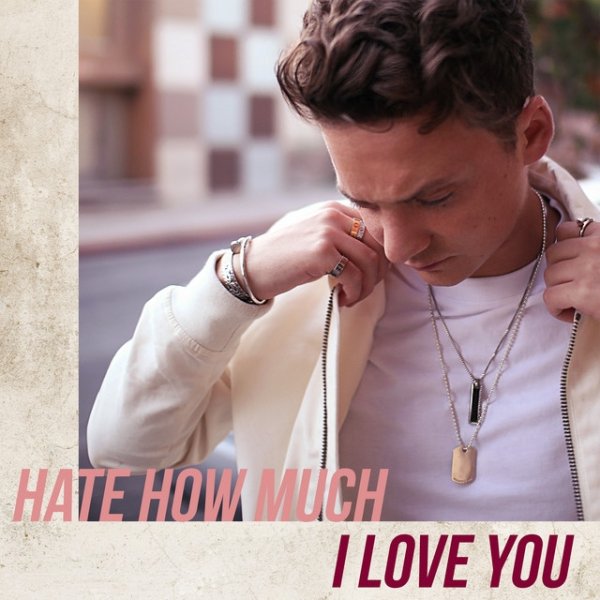 Conor Maynard Hate How Much I Love You, 2019