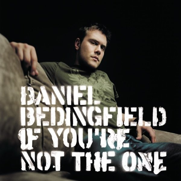 Daniel Bedingfield If You're Not the One, 2002