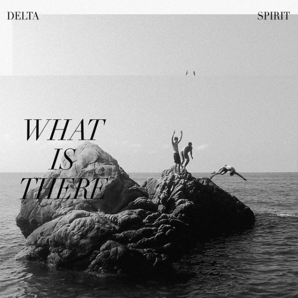 Album Delta Spirit - What Is There