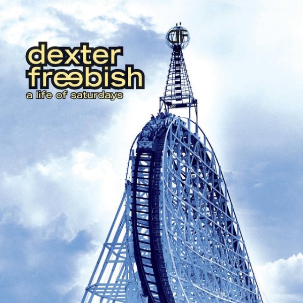 Album Dexter Freebish - A Life Of Saturdays