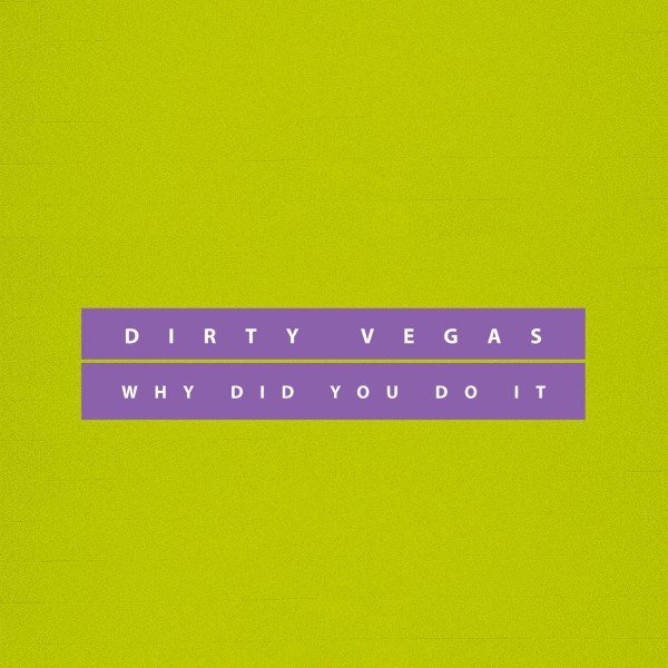 Album Dirty Vegas - Why Did You Do It
