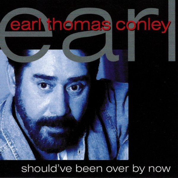 Earl Thomas Conley Should've Been Over By Now, 1998