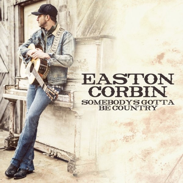 Easton Corbin Somebody's Gotta Be Country, 2019