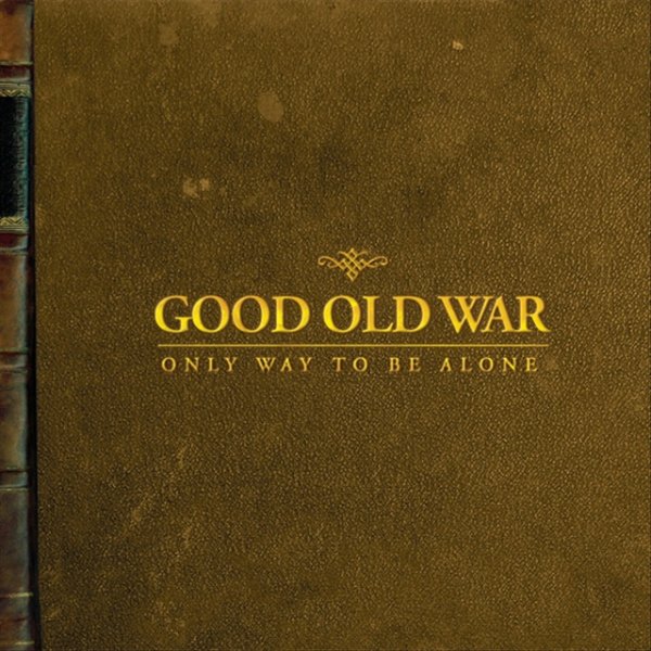 Album Good Old War - Only Way To Be Alone