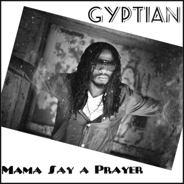 Gyptian Mama Say a Prayer, 2013