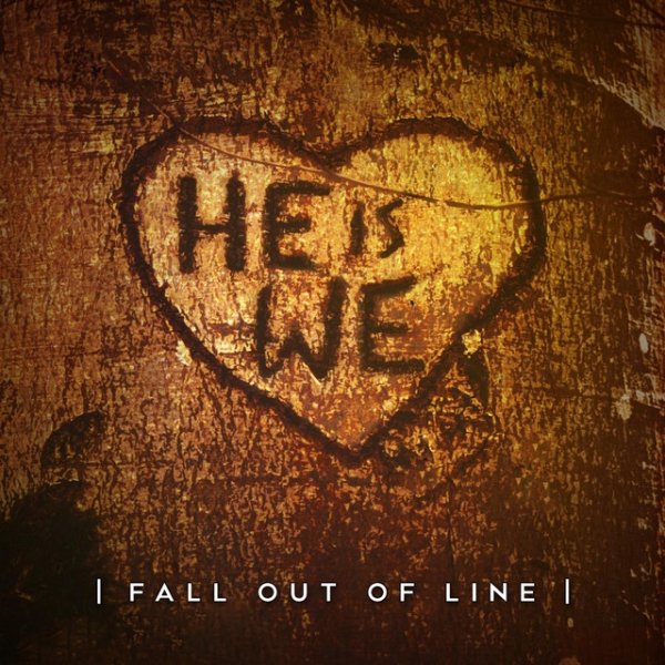 Album He Is We - Fall out of Line