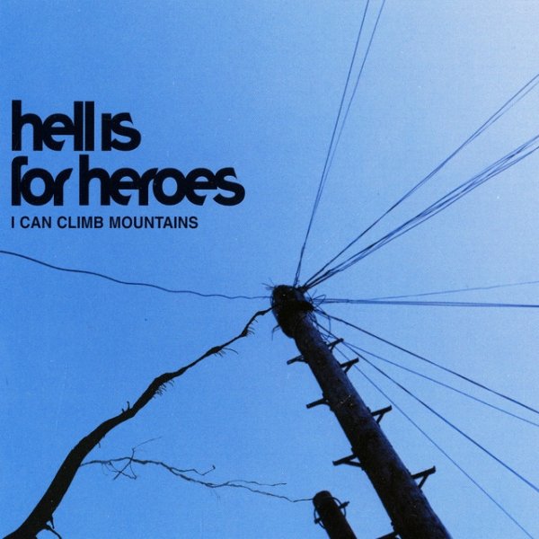 Album Hell Is For Heroes - I Can Climb Mountains
