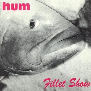 Album Hum - Fillet Show