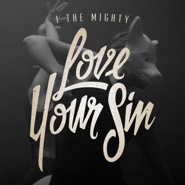 Album Love Your Sin - I the Mighty