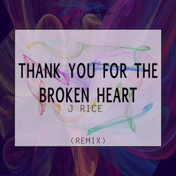 J Rice Thank You for the Broken Heart, 2018