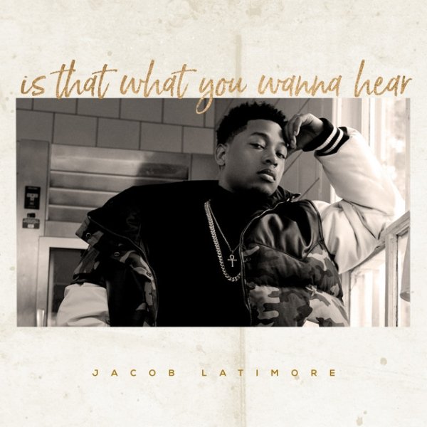 Jacob Latimore Is That What You Wanna Hear, 2017
