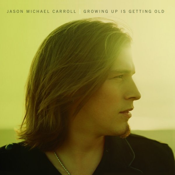 Album Jason Michael Carroll - Growing Up Is Getting Old