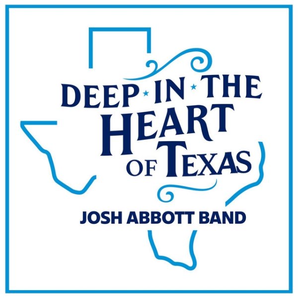 Album Josh Abbott Band - Deep in the Heart of Texas