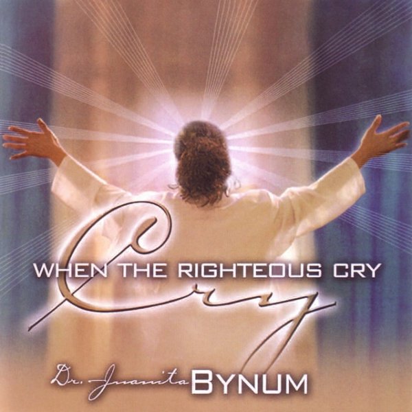 Album Juanita Bynum - When The Righteous Cry