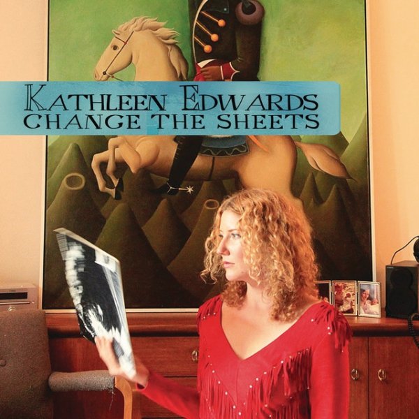 Album Kathleen Edwards - Change The Sheets