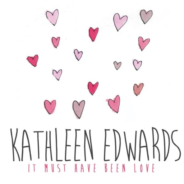 Album Kathleen Edwards - It Must Have Been Love