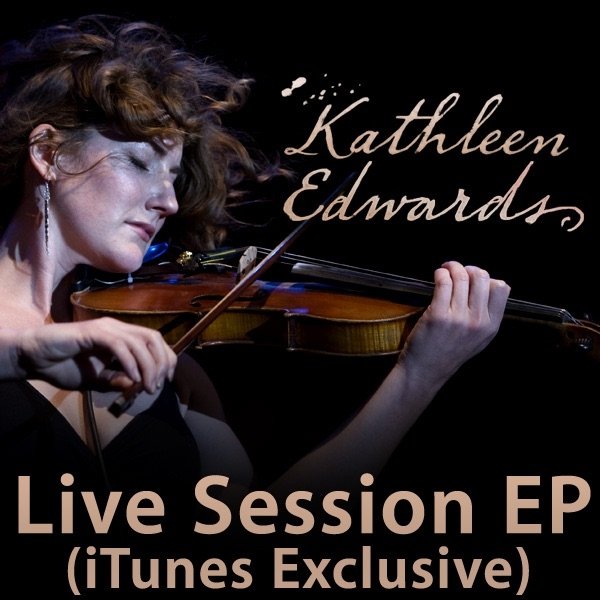 Album Kathleen Edwards - Live Session (iTunes Exclusive)