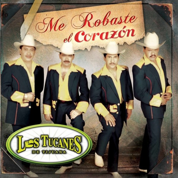 Album Los Tucanes De Tijuana - Me Robaste El Corazon