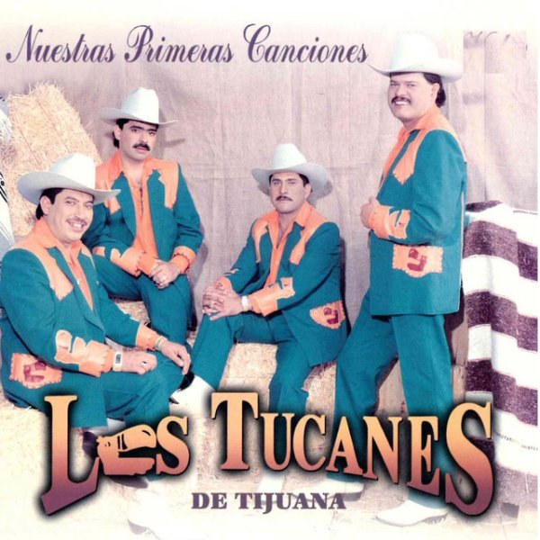 Album Los Tucanes De Tijuana - Nuestras Primeras Canciones