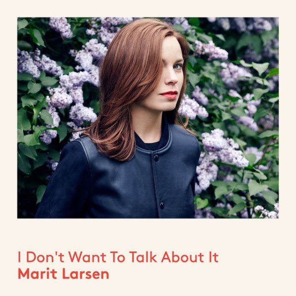 Marit Larsen I Don't Want To Talk About It, 2014