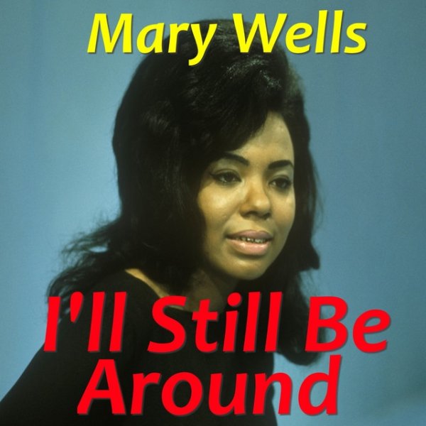 Mary Wells I'll Still Be Around, 2016
