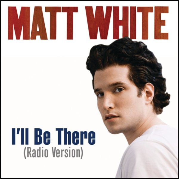 Matt White I'll Be There, 2008