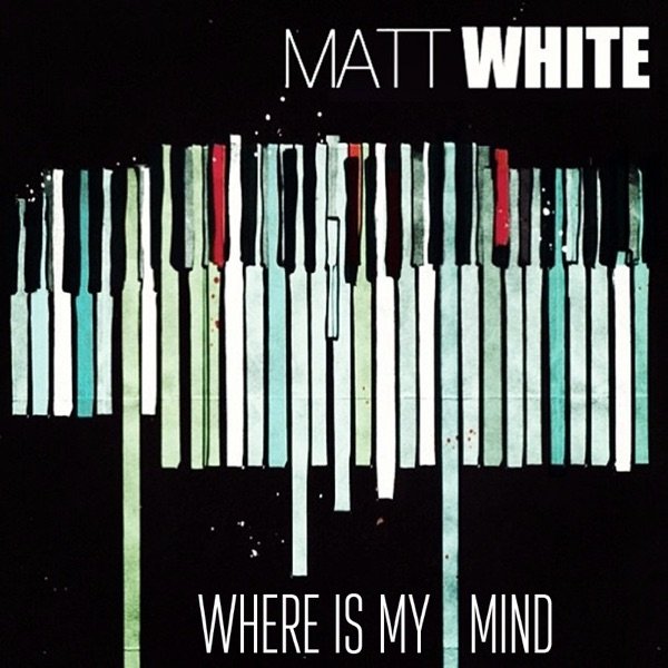 Matt White Where Is My Mind?, 2017
