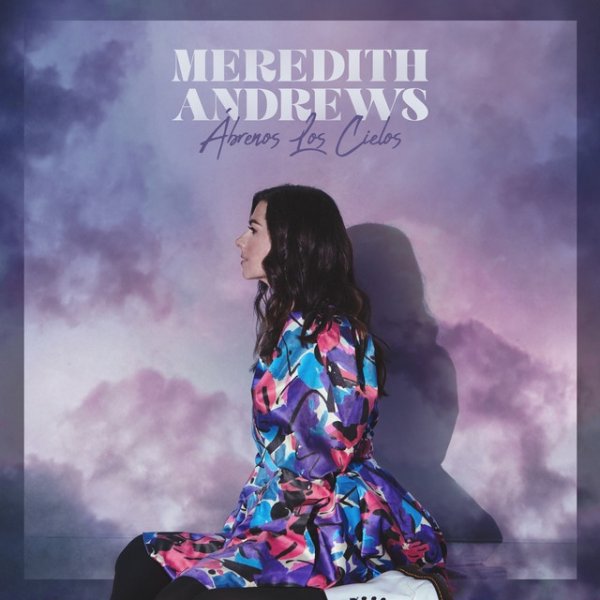 Meredith Andrews Ábrenos Los Cielos, 2021