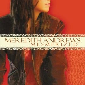 Meredith Andrews Mesmerized, 2005