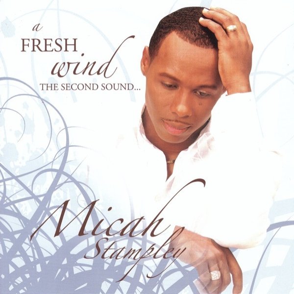 Micah Stampley A Fresh Wind, The Second Sound..., 2006
