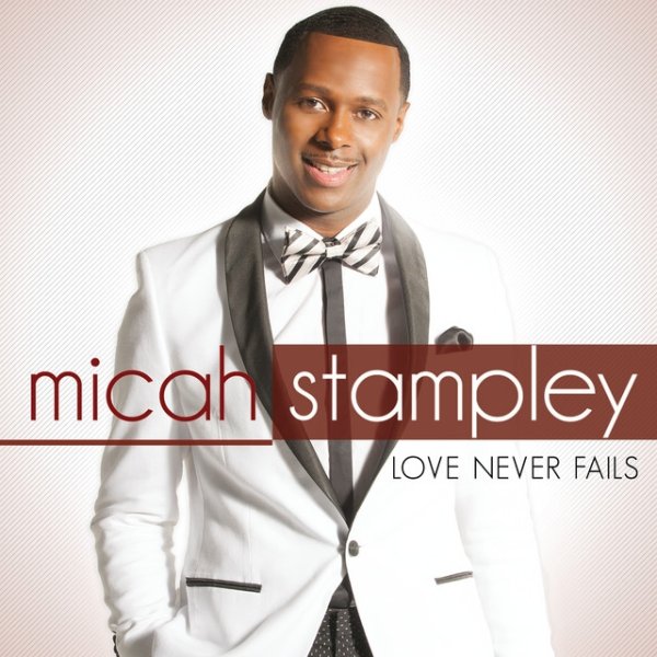 Micah Stampley Love Never Fails, 2013