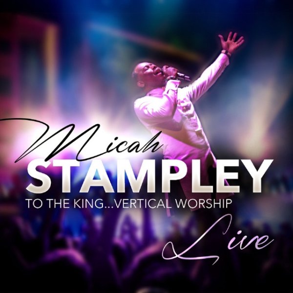 Album Micah Stampley - To the King: Vertical Worship