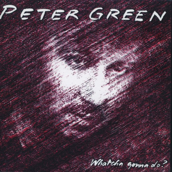Peter Green Whatcha Gonna Do?, 1981