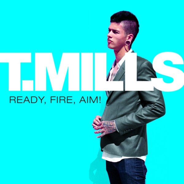 Album T. Mills - Ready, Fire, Aim!